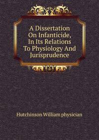 A Dissertation On Infanticide, In Its Relations To Physiology And Jurisprudence