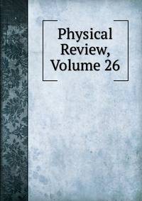 Physical Review, Volume 26