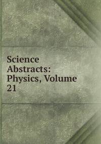Science Abstracts: Physics, Volume 21