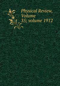 Physical Review, Volume 35; volume 1912