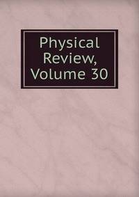 Physical Review, Volume 30