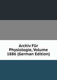 Archiv Fur Physiologie, Volume 1886 (German Edition)