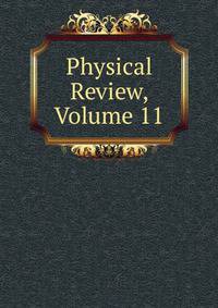 Physical Review, Volume 11