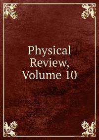 Physical Review, Volume 10