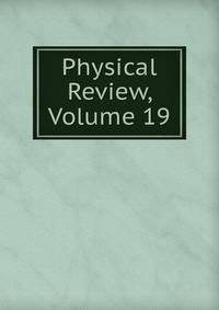 Physical Review, Volume 19