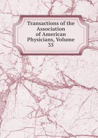 Transactions of the Association of American Physicians, Volume 35