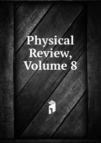 Physical Review, Volume 8
