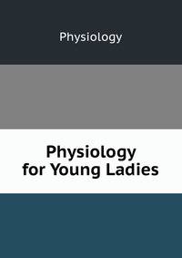 Physiology for Young Ladies