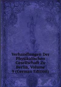 Verhandlungen Der Physikalischen Gesellschaft Zu Berlin, Volume 9 (German Edition)