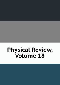 Physical Review, Volume 18