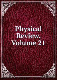 Physical Review, Volume 21