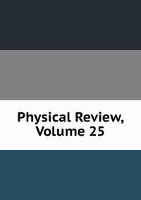 Physical Review, Volume 25