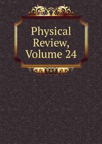 Physical Review, Volume 24