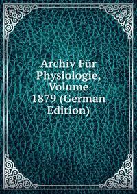Archiv Fur Physiologie, Volume 1879 (German Edition)