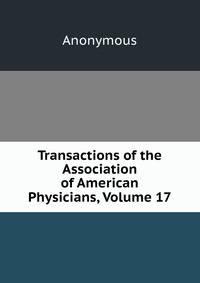 Transactions of the Association of American Physicians, Volume 17