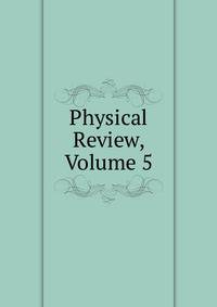 Physical Review, Volume 5