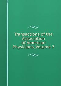 Transactions of the Association of American Physicians, Volume 7