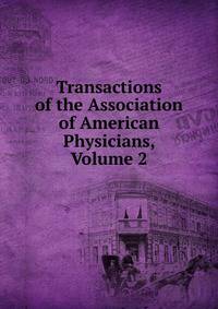 Transactions of the Association of American Physicians, Volume 2
