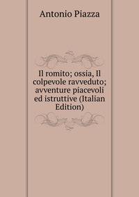 Il romito; ossia, Il colpevole ravveduto; avventure piacevoli ed istruttive (Italian Edition)