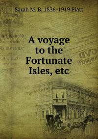 A voyage to the Fortunate Isles, etc.