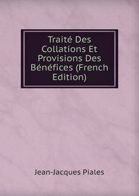 Traite Des Collations Et Provisions Des Benefices (French Edition)