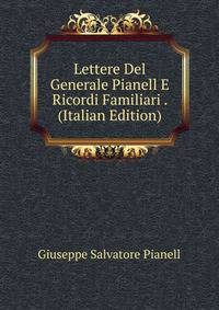 Lettere Del Generale Pianell E Ricordi Familiari . (Italian Edition)