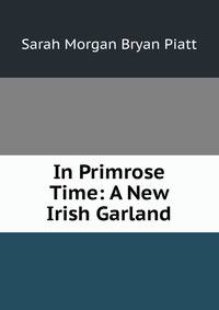 In Primrose Time: A New Irish Garland