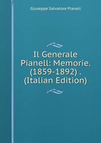 Il Generale Pianell: Memorie. (1859-1892) . (Italian Edition)