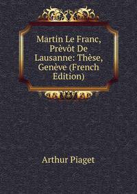 Martin Le Franc, Prevot De Lausanne: These, Geneve (French Edition)