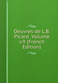 Oeuvres de L.B. Picard Volume v.9 (French Edition)