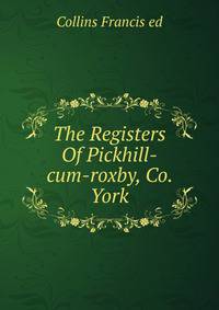 The Registers Of Pickhill-cum-roxby, Co. York