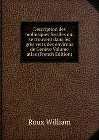 Description des mollusques fossiles qui se trouvent dans les gres verts des environs de Geneve Volume atlas (French Edition)