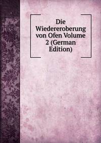 Die Wiedereroberung von Ofen Volume 2 (German Edition)