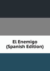 El Enemigo (Spanish Edition)