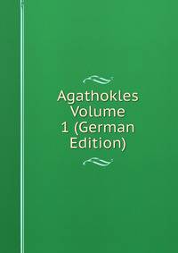 Agathokles Volume 1 (German Edition)