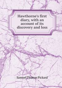 Hawthorne's first diary, with an account of its discovery and loss