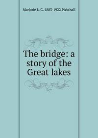 The bridge: a story of the Great lakes