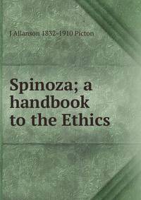 Spinoza; a handbook to the Ethics