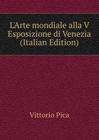 L'Arte mondiale alla V Esposizione di Venezia (Italian Edition)