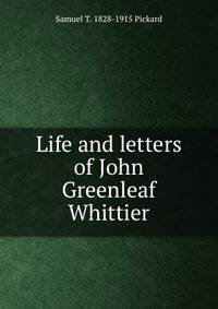 Life and letters of John Greenleaf Whittier