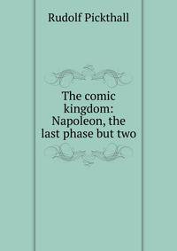 The comic kingdom: Napoleon, the last phase but two