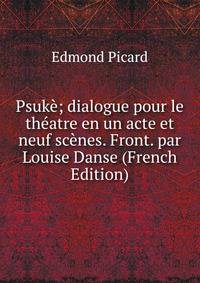 Psuke; dialogue pour le theatre en un acte et neuf scenes. Front. par Louise Danse (French Edition)