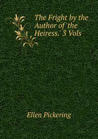 The Fright by the Author of 'the Heiress.' 3 Vols