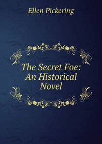 The Secret Foe: An Historical Novel