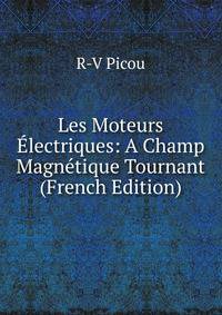 Les Moteurs Electriques: A Champ Magnetique Tournant (French Edition)
