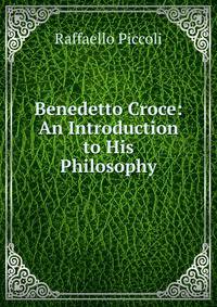Benedetto Croce: An Introduction to His Philosophy