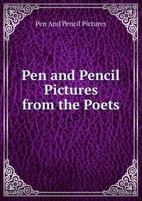 Pen and Pencil Pictures from the Poets