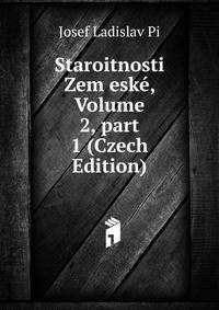 Staroitnosti Zem esk?, Volume 2, part 1 (Czech Edition)