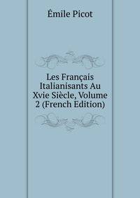 Les Francais Italianisants Au Xvie Siecle, Volume 2 (French Edition)