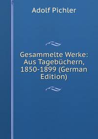 Gesammelte Werke: Aus Tagebuchern, 1850-1899 (German Edition)